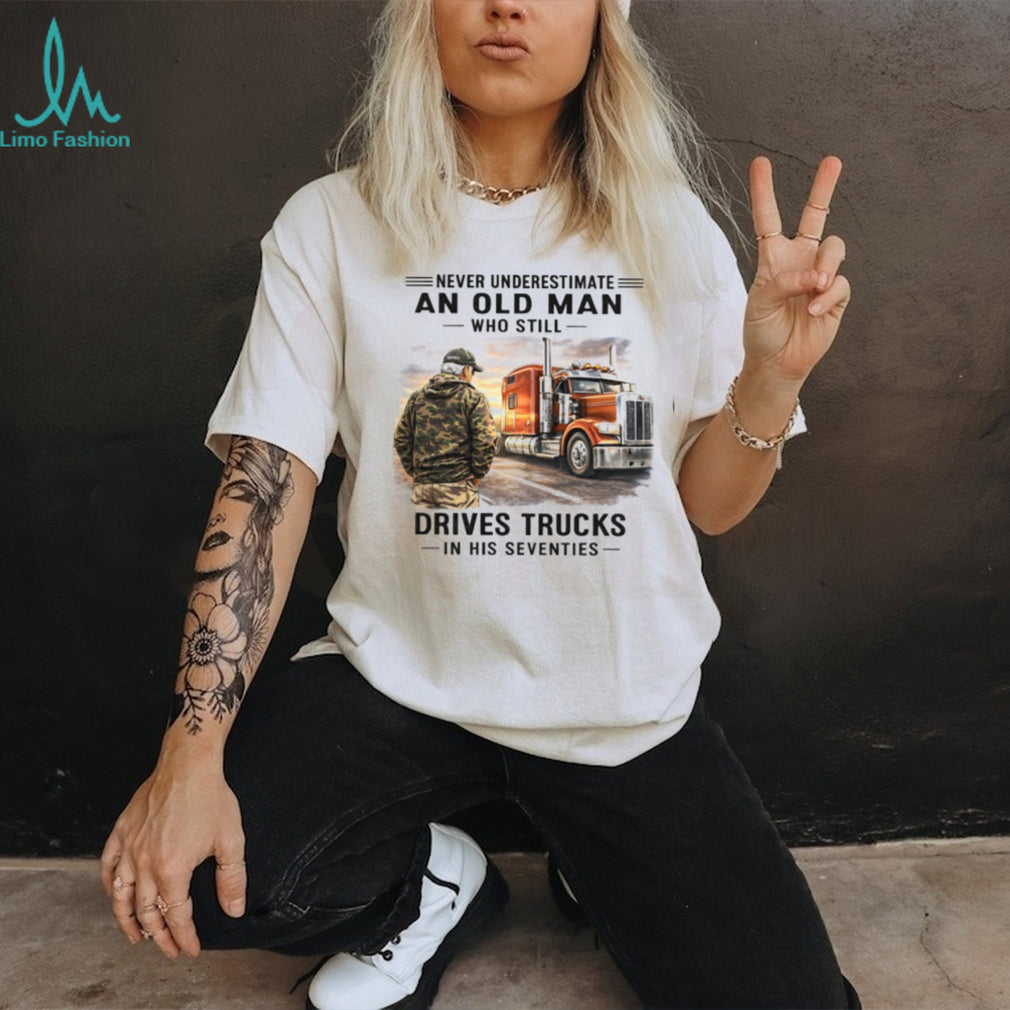 Never Underestimate Old Man Truck Driver 70s Birthday Shirt