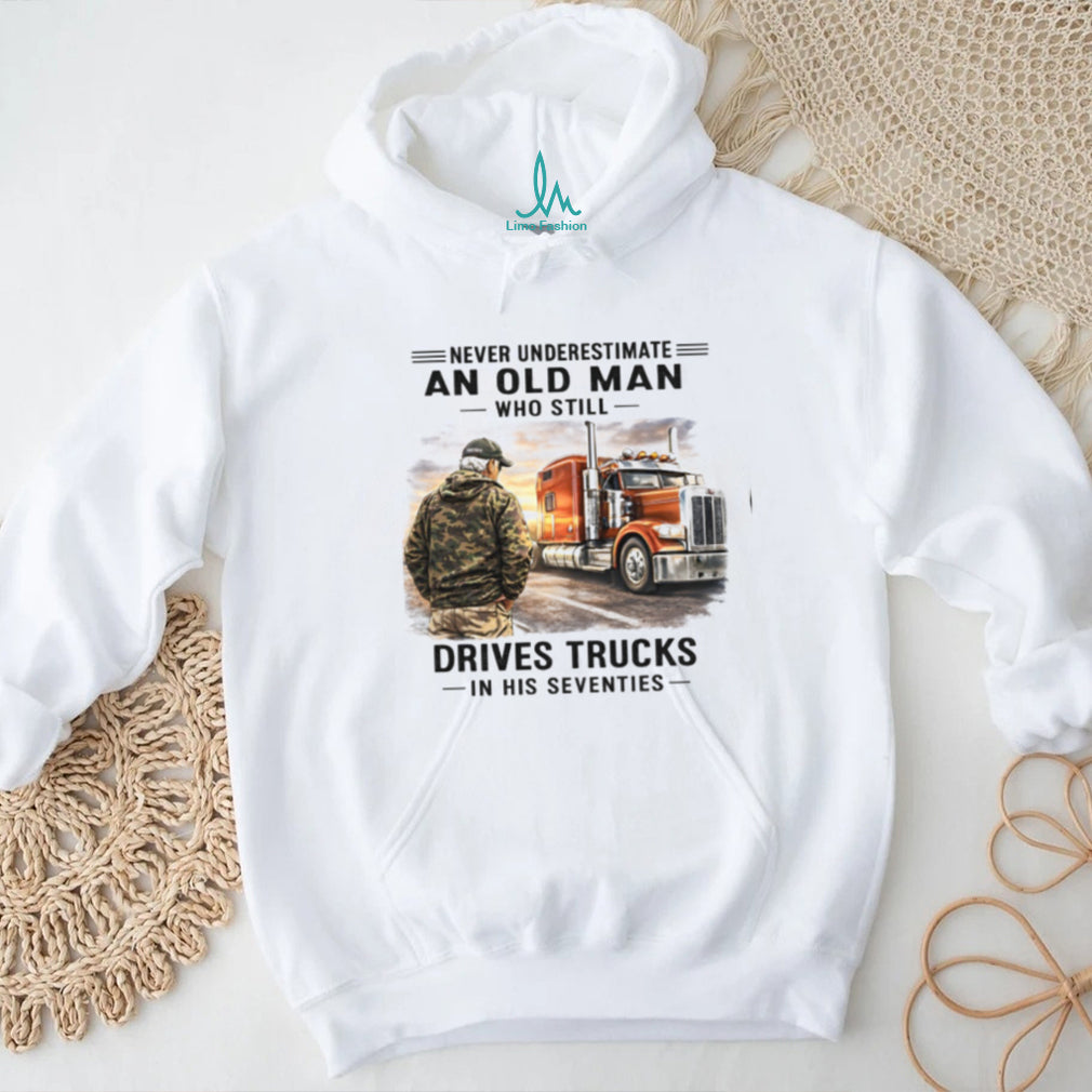 Never Underestimate Old Man Truck Driver 70s Birthday Shirt