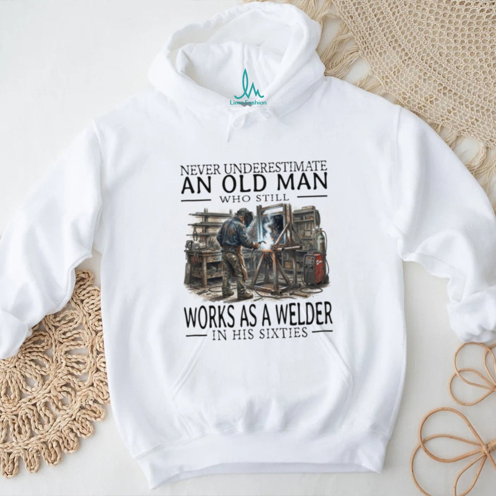 Never Underestimate Old Man Welder Shirt Sixties Humor