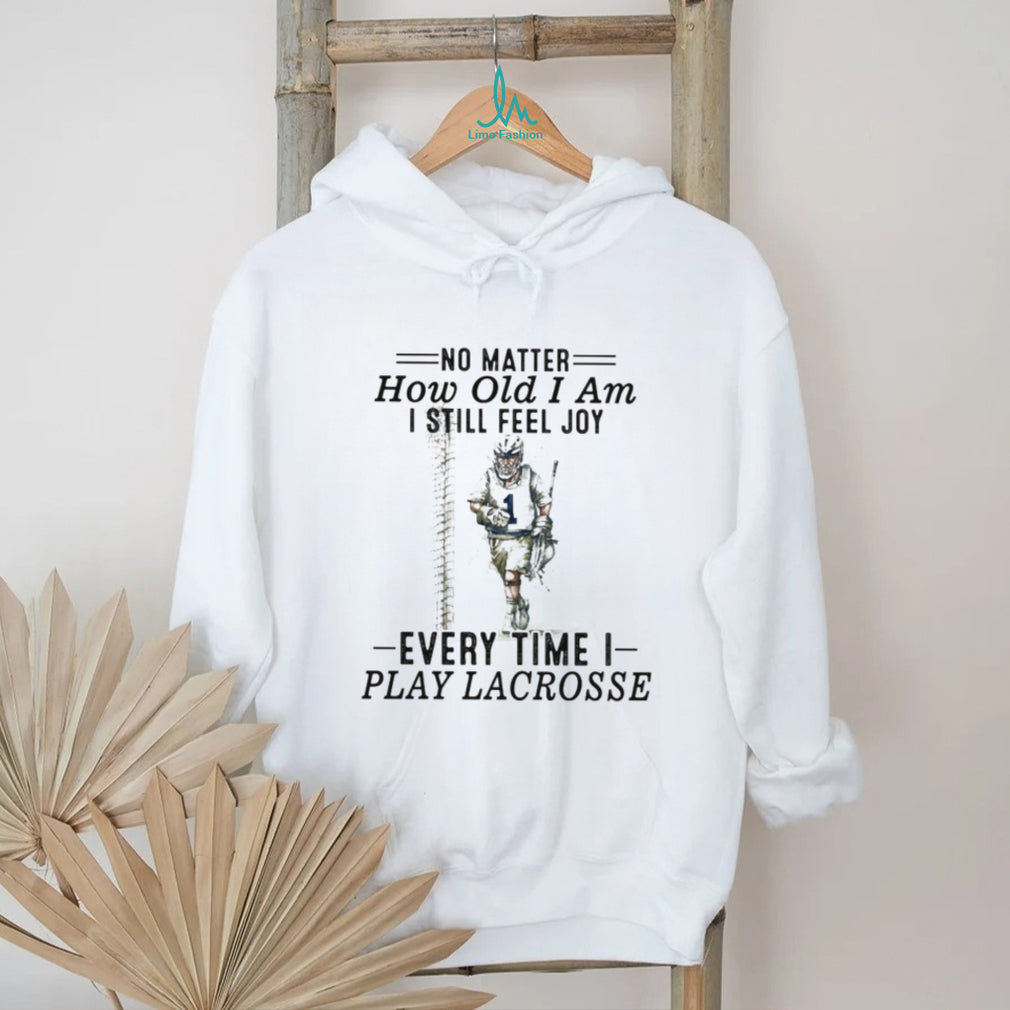 No Matter How Old I Am I Still Feel Joy Lacrosse Player T Shirt