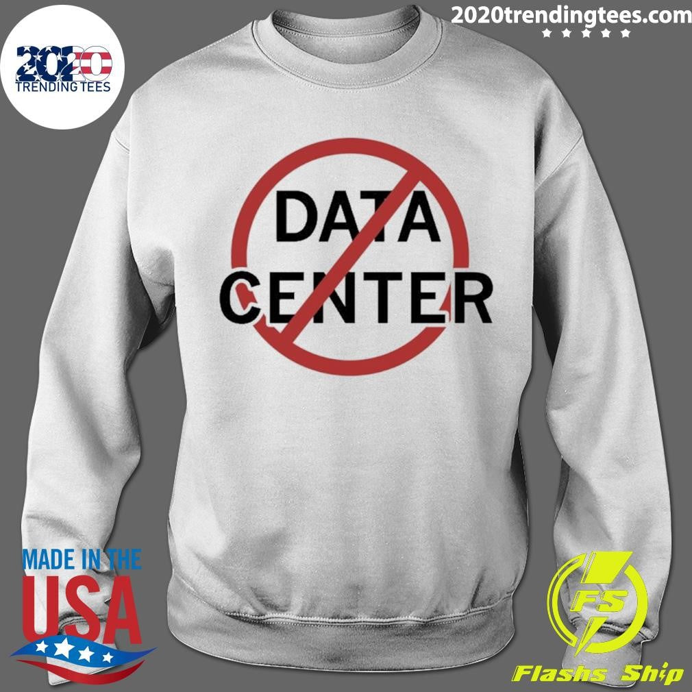 No More Data Centers Shirt