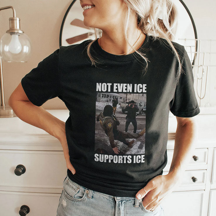 Not Even ICE Supports ICE Tee Shirt