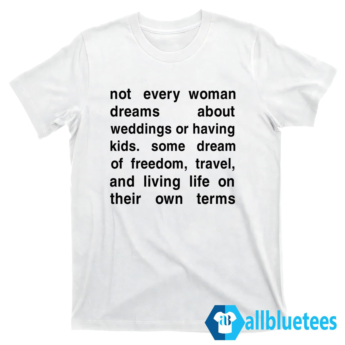 Not Every Woman Dreams About Weddings Or Having Kids Shirt