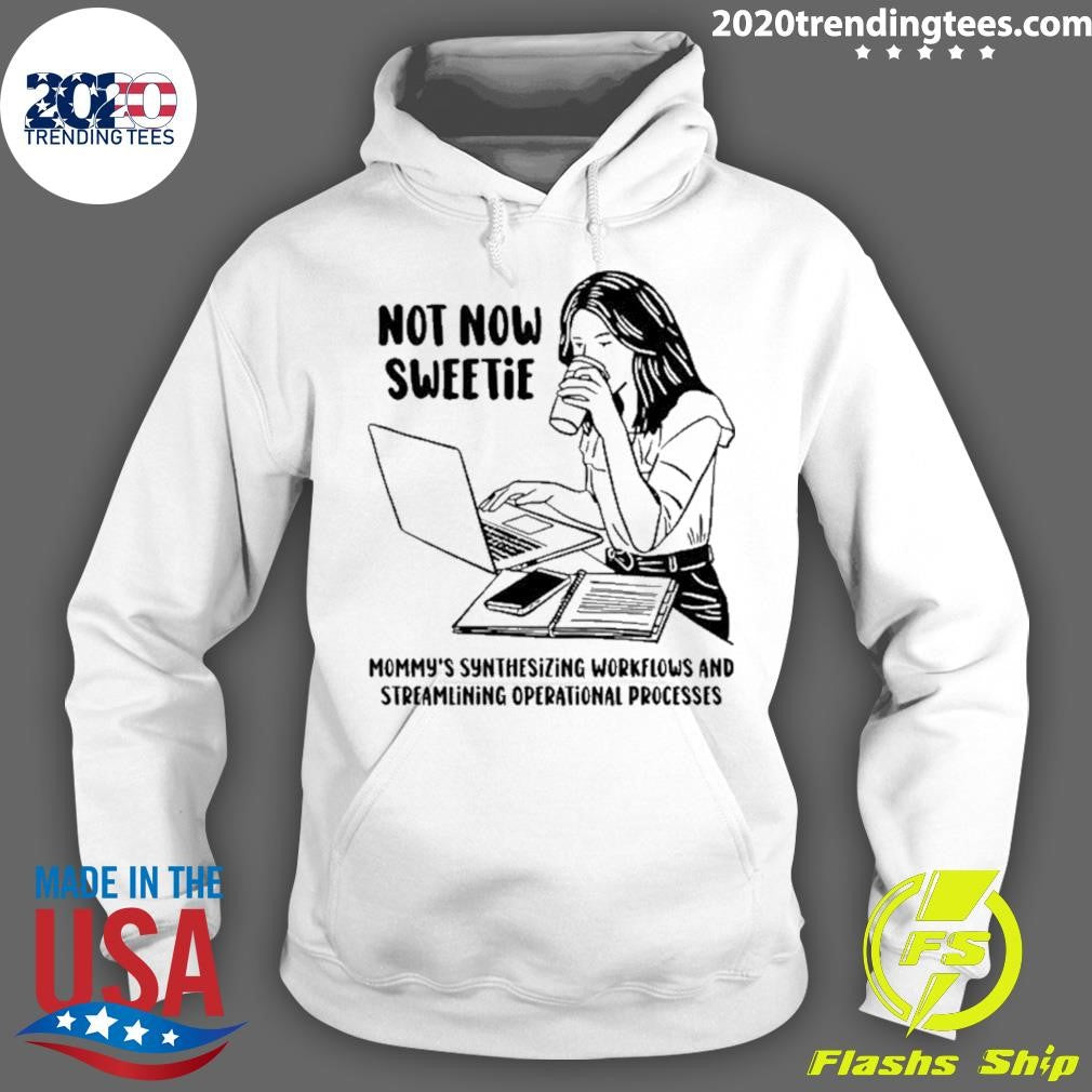 Not Now Sweetie Mommy’s Synthesizing Workflows And Streamlining Operational Processes Shirt