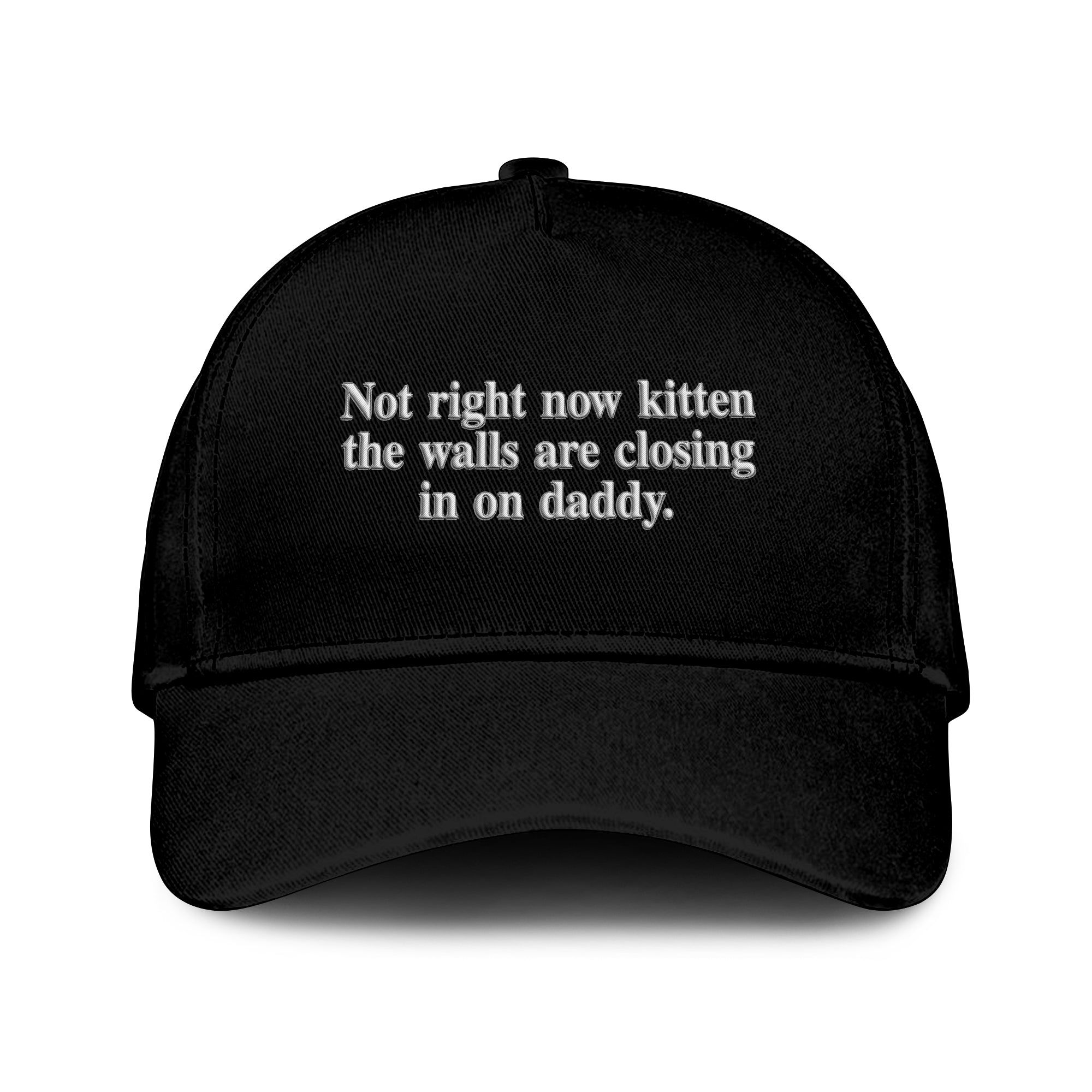 Not Right Now Kitten The Walls Are Closing In On Daddy Hat