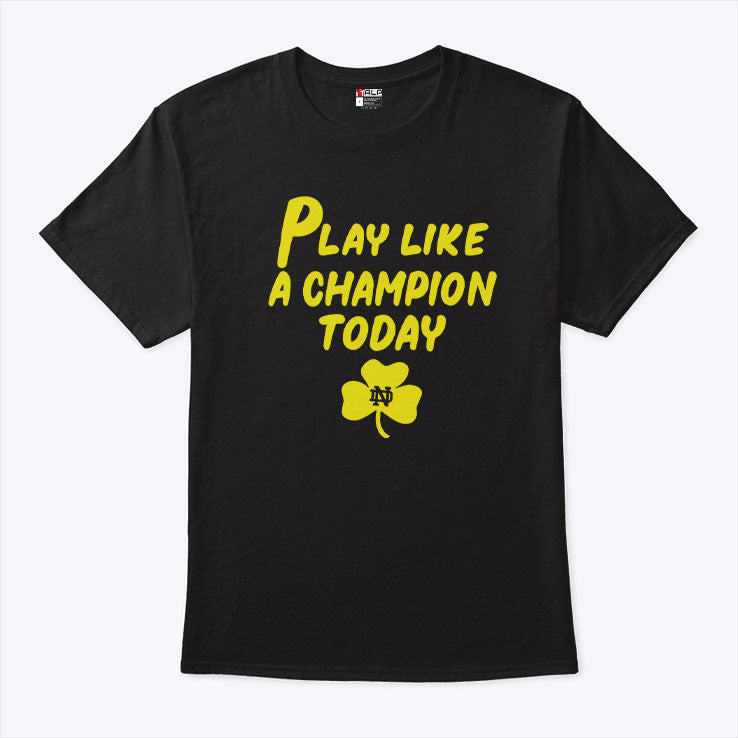 Notre Dame Fighting Irish Play Like A Champions Today T Shirt