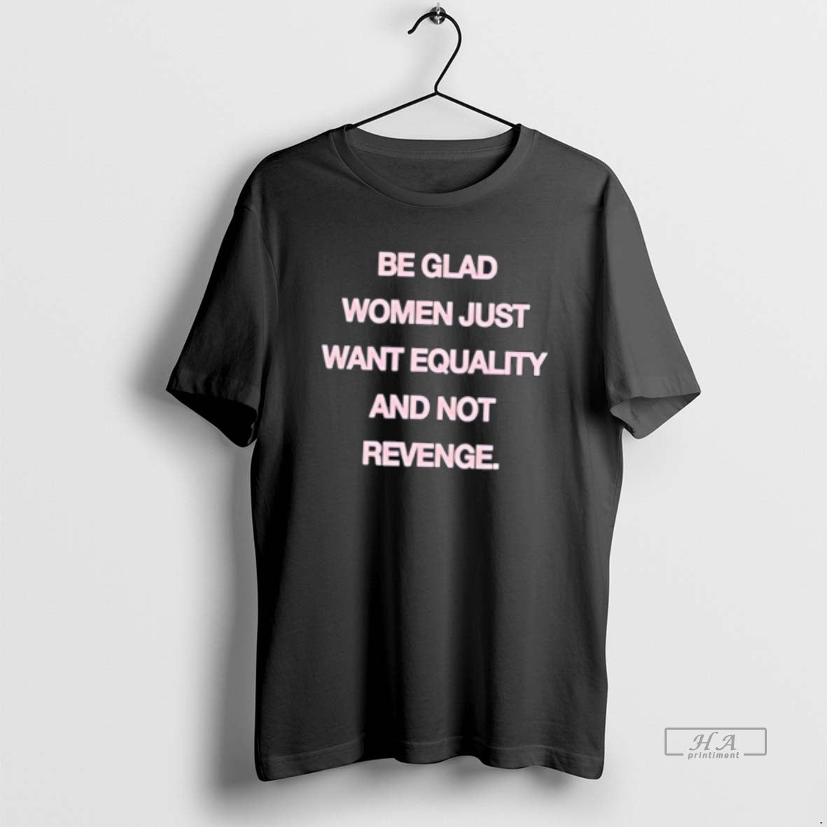 Official Be Glad Women Just Want Equality And Not Revenge Tee