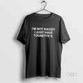 Official Im Not Racist I Just Have Tourettes