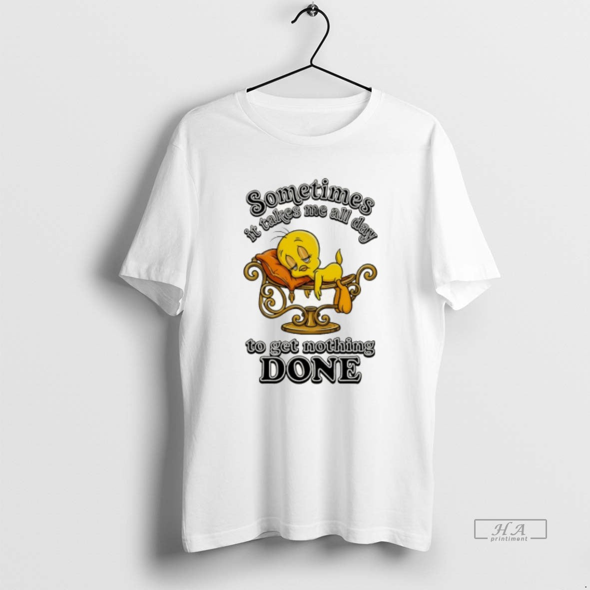 Official Tweety Bird Sometimes It Takes Me All Day To Get Nothing Done