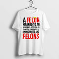 Officials A Felon Married To An Immigrant Political Slogan Tee Premium T Shirt