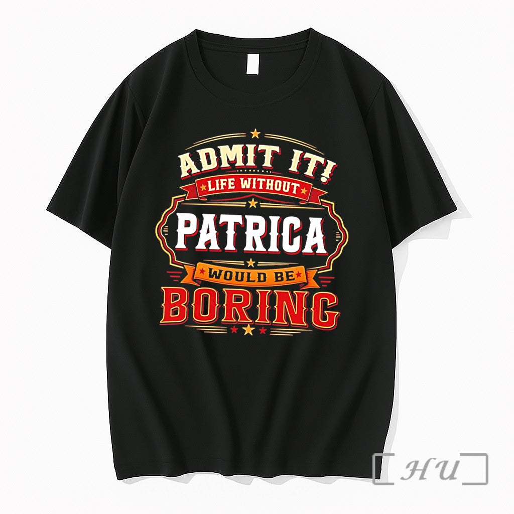 Officials Admit It Life Without Patrica Would Be Boring Graphic Tee Premium T Shirts Sweater