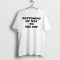 Officials Bottoming My Way To The Top Tee Premium T Shirt