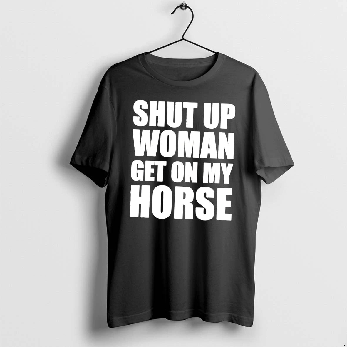 Officials Daniel James Howell Shut Up Woman Get On My Horse Tee