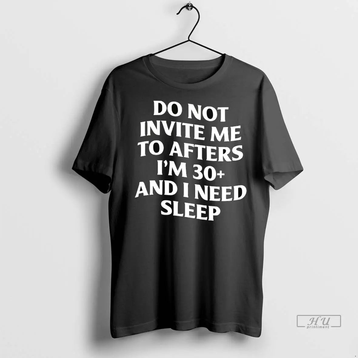 Officials Do Not Invite Me To Afters Im 30 And I Need Sleep T Shirts