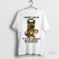 Officials German Shepherd I Havent Lost My Mind Half Of It Just Wandered Off