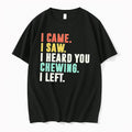 Officials I Came I Saw I Heard You Chewing I Left Tee