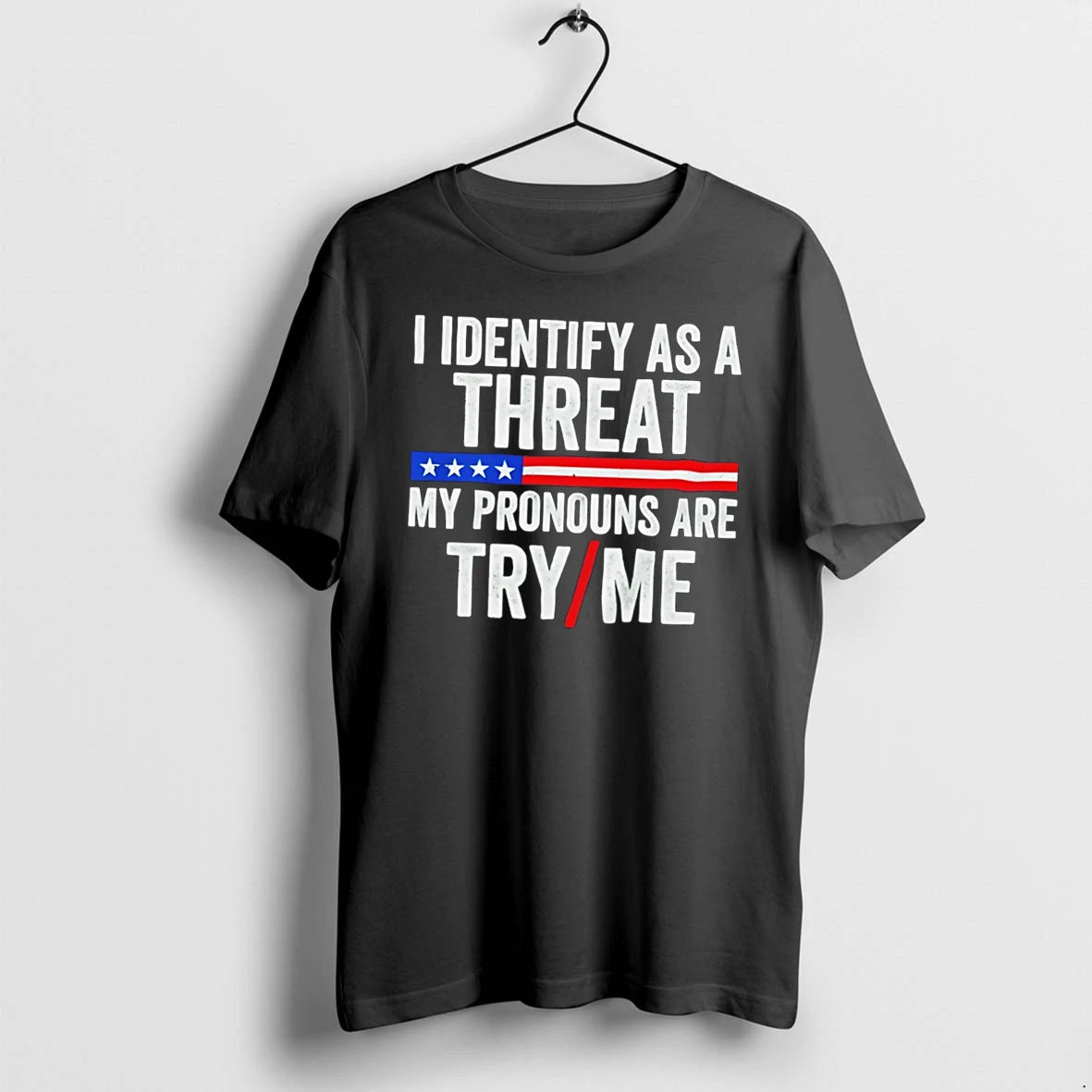 Officials I Identify As A Threat My Pronouns Are Try Me Tee