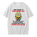 Officials I Was Taught To Think Before I Act Minion Quote Tee