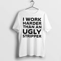 Officials I Work Harder Than An Ugly Stripper Tee Premium T Shirt
