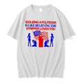 Officials Idolizing A Politician Is Like Believing The Stripper Loves You Tee