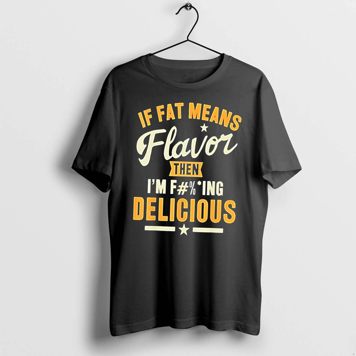 Officials If Fat Means Flavor Then I Am Fucking Delicious Tee Premium T Shirt