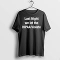 Officials Last Night We Let The Hipaa Violate Premium T Shirt