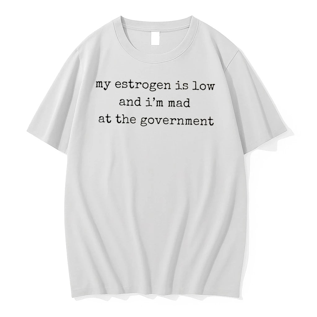 Officials My Estrogen Is Low And Im Mad At The Government Tee