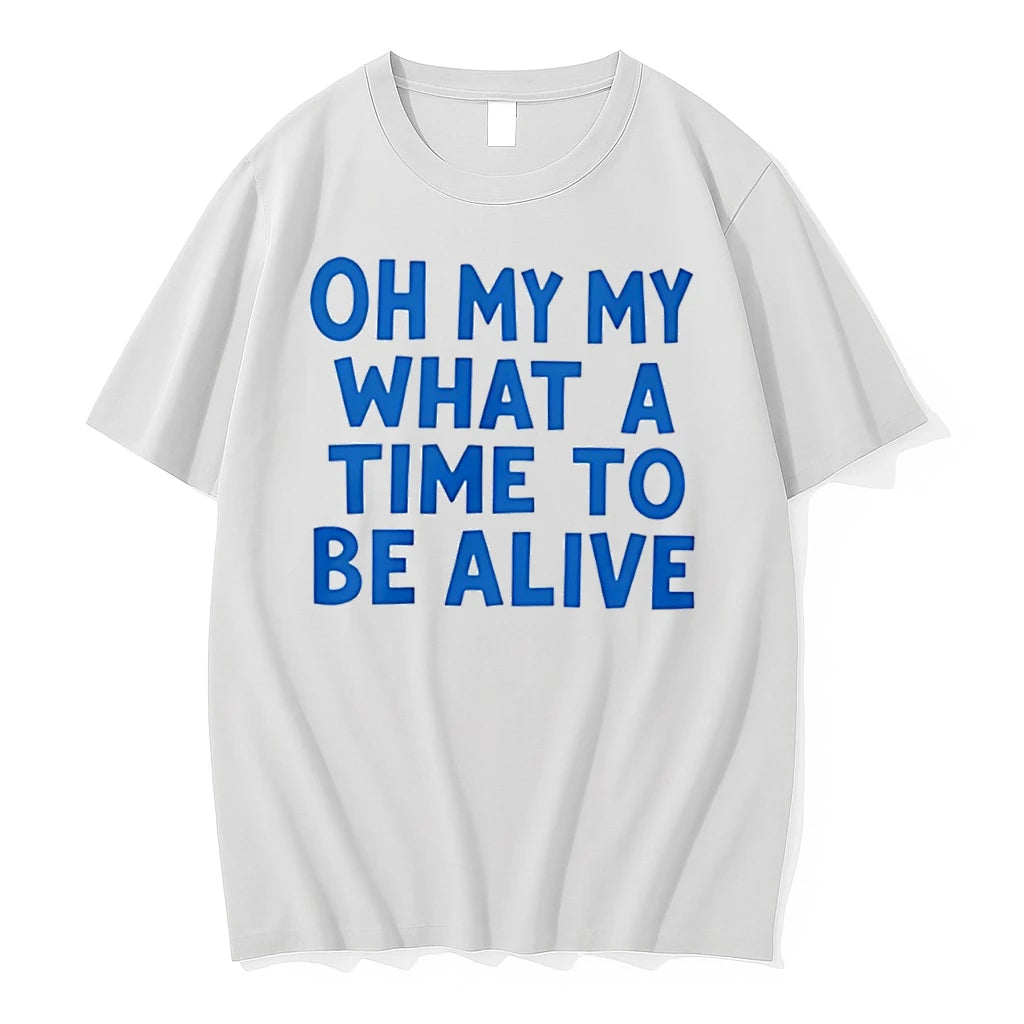 Officials Oh My My What A Time To Be Alive Tee Premium T Shirt