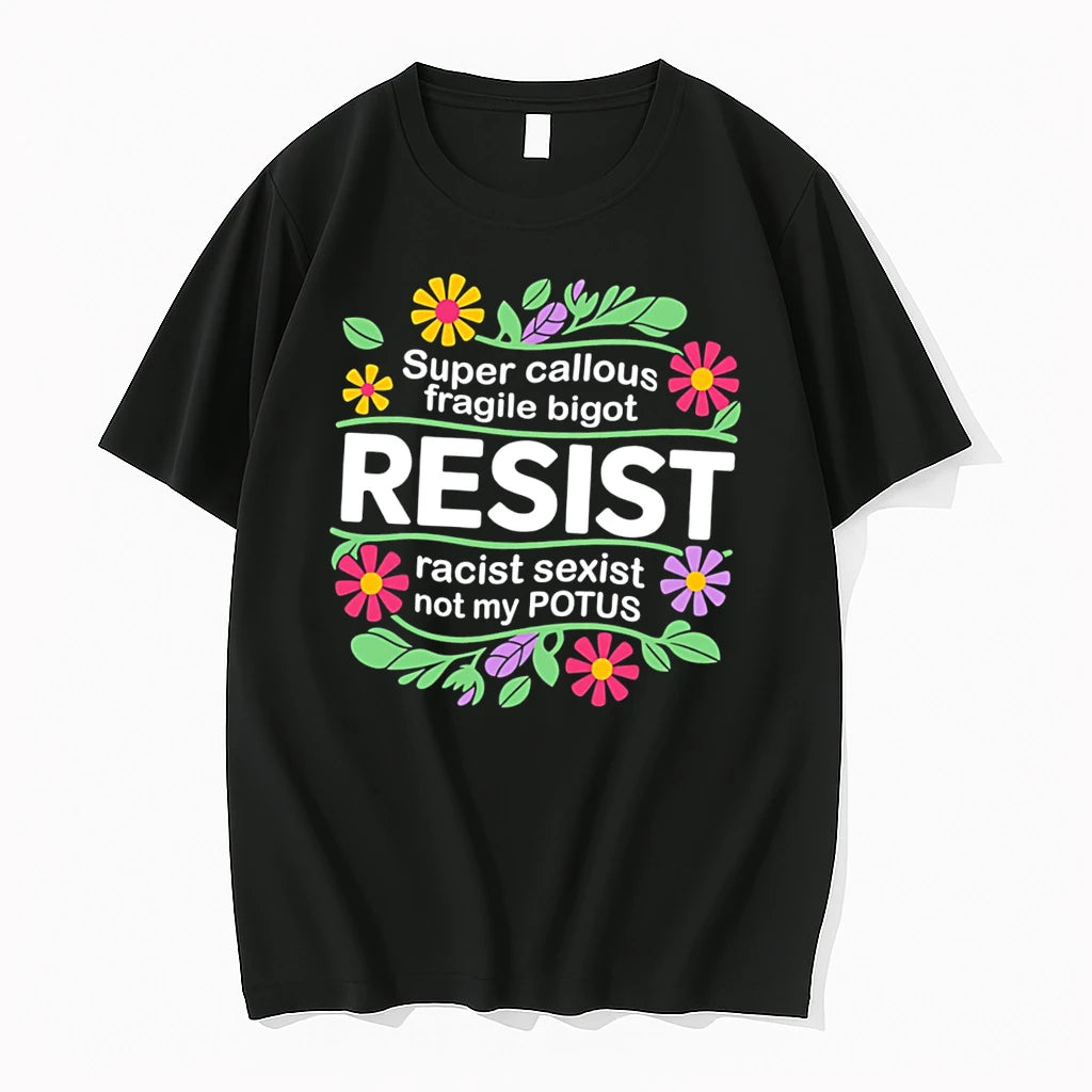 Officials Resist Super Callous Fragile Bigot Racist Sexist Not My Potus Tee