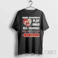 Officials Some Grandmas Play Bingo Real Grandmas Watch 49ers T Shirts
