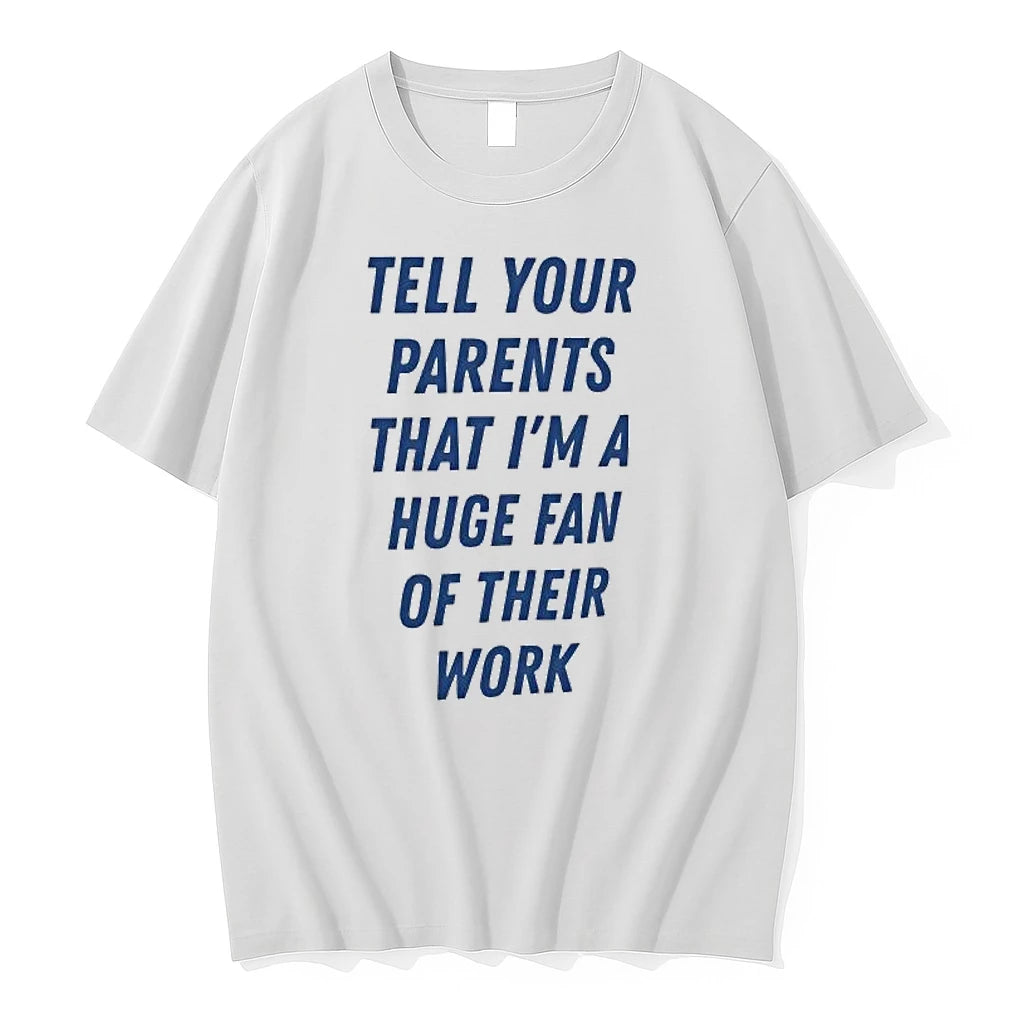 Officials Tell Your Parents That Im A Huge Fan Of Their Work