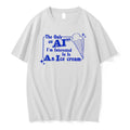 Officials The Only Ai Im Interested In Is An Ice Cream Tee