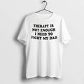Officials Therapy Is Not Enough I Need To Fight My Dad Tee