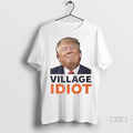 Officials Trendy Village Idiot Trump Shirt Sweater