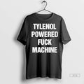 Officials Tylenol Powered Fuck Machine T Shirts