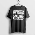 Officials Undisputed Champion The Last Real Good Guy Tee Premium T Shirt