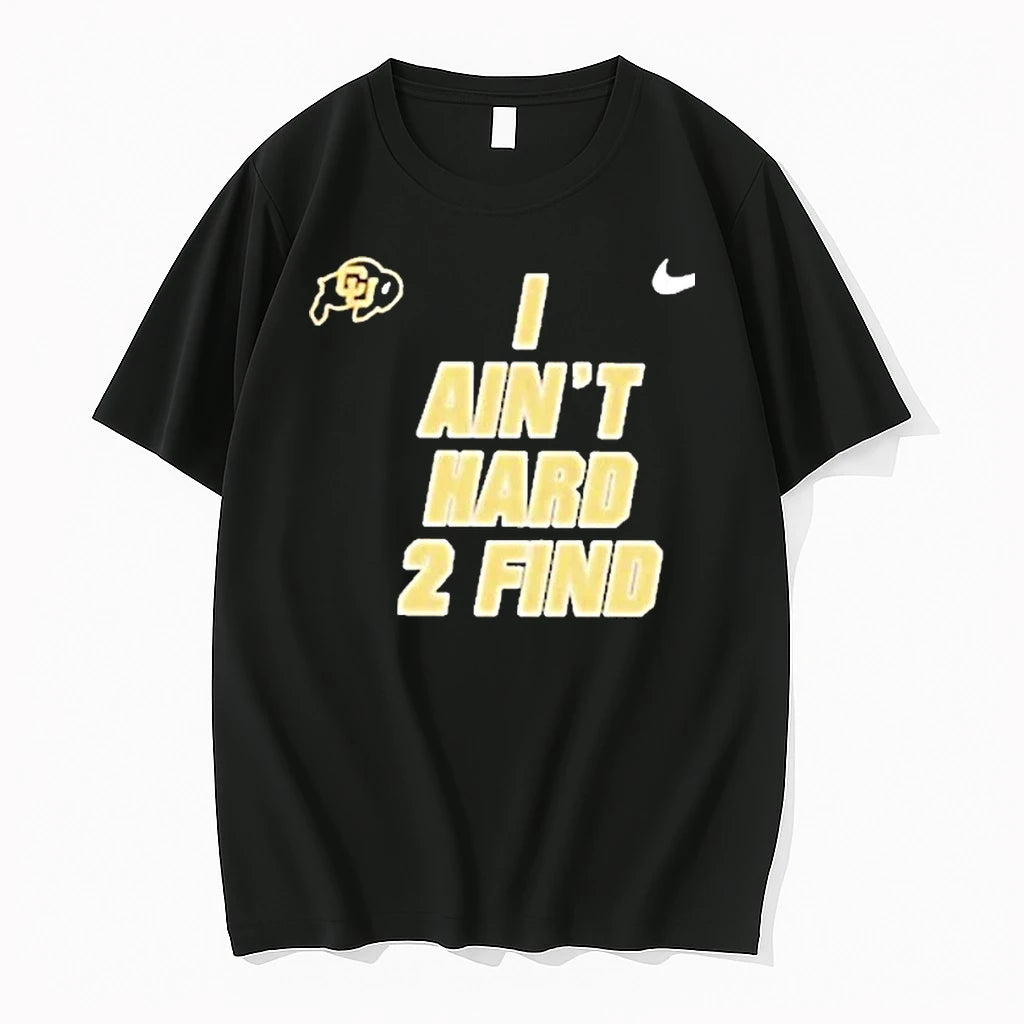 Officials Colorado Buffaloes I Aint Hard To Find Premium T Shirt