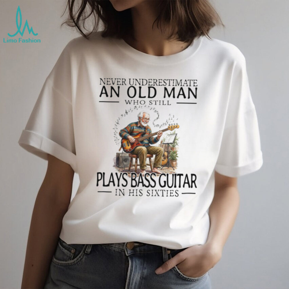 Old Man Bass Guitar Player Musician In His Sixties T Shirt