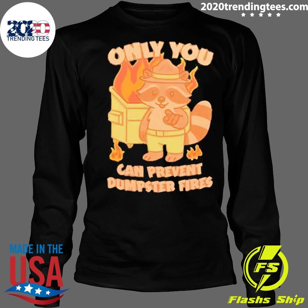 Only You Can Prevent Dumpster Fires Raccoon Shirt