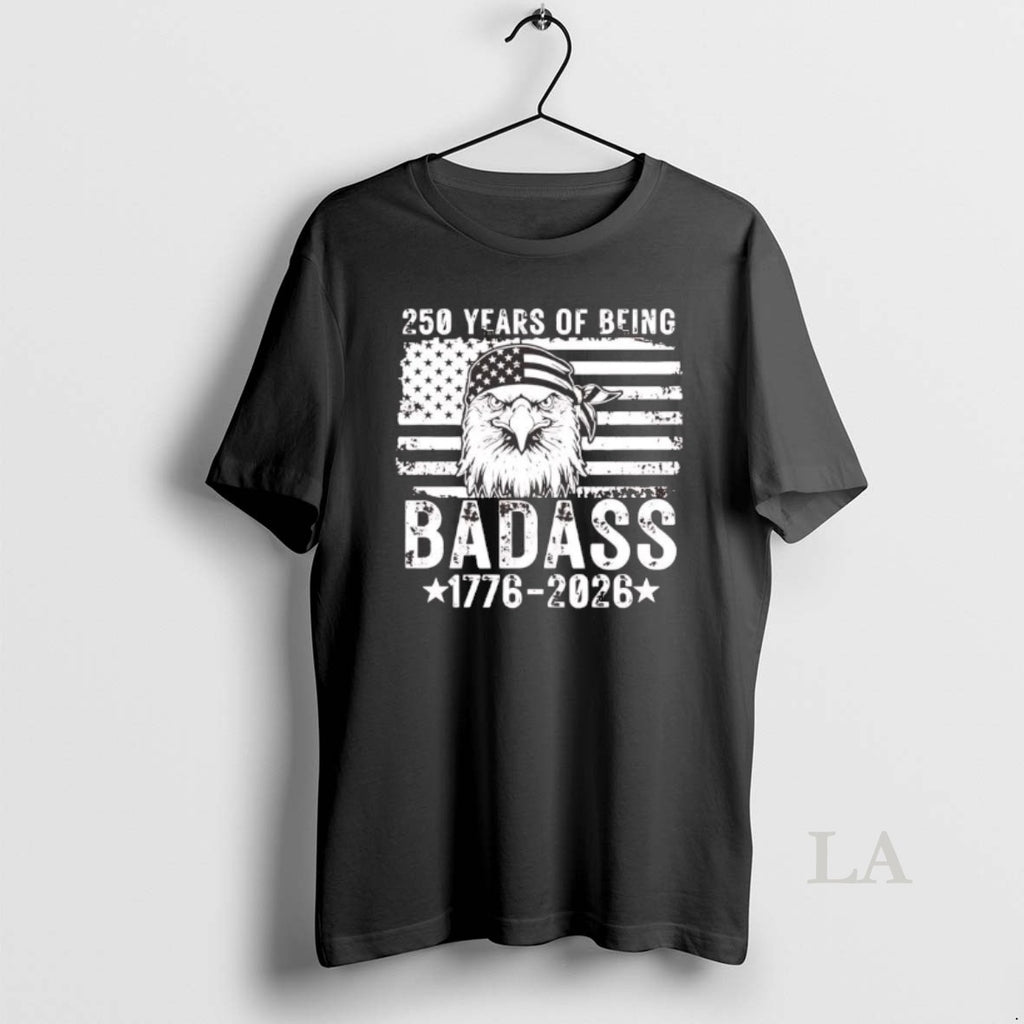 Original 250 Years Of Being Badass 1776 2026 Us Flag