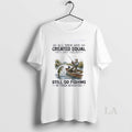 Original All Men Are Created Equal But Only The Best Still Go Fishing 70s