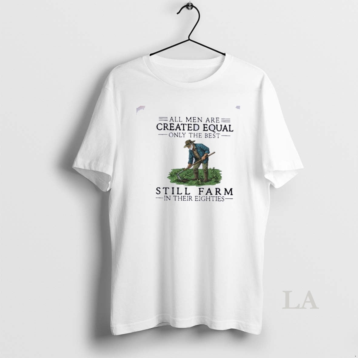 Original All Men Are Created Equal Only The Best Still Farm In Their Eighties