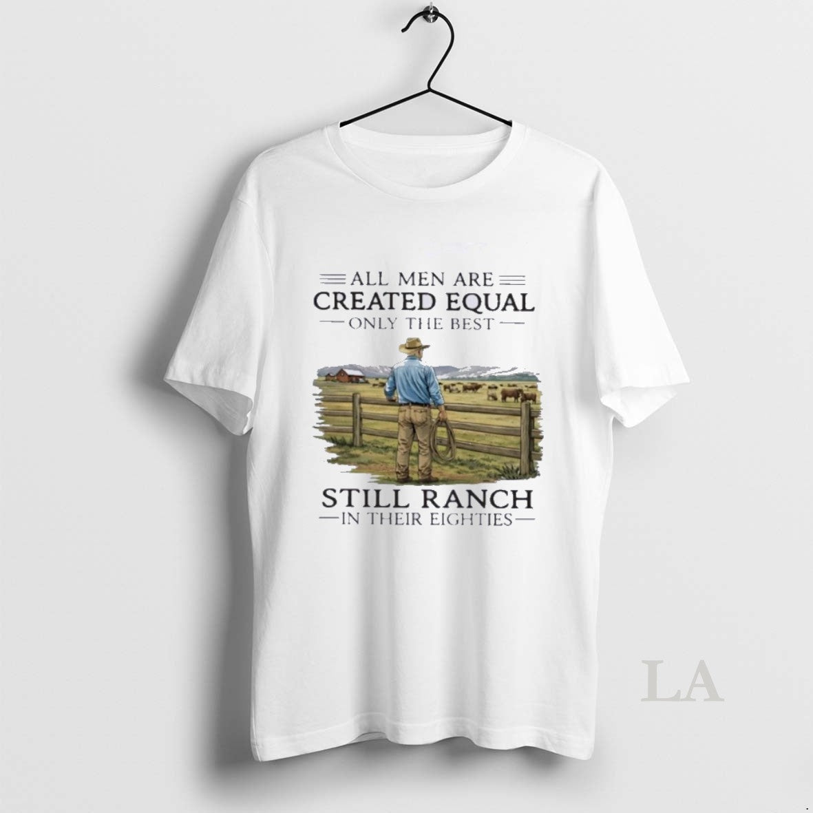 Original All Men Are Created Equal Only The Best Still Ranch In Their Eighties