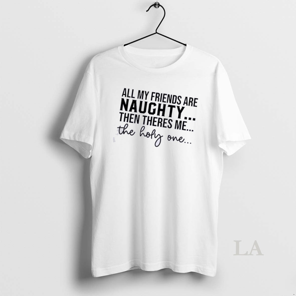 Original All My Friends Are Naughty Then Theres Me The Holy One Quote