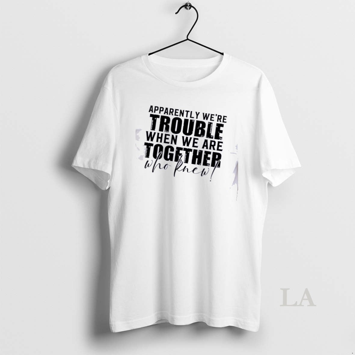 Original Apparently Were Trouble When Were Together Who Knew Quote