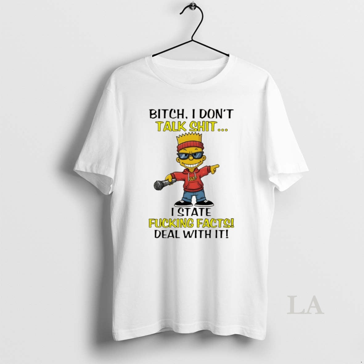 Original Bart Bitch I Dont Talk Shit I State Fucking Facts Deal With It