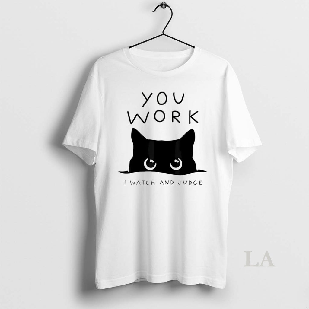 Original Black Cat You Work I Watch And Judge