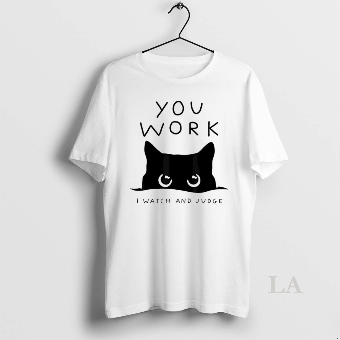 Original Black Cat You Work I Watch And Judge