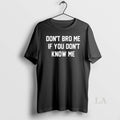Original Dont Bro Me If You Dont Know Me