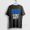 Original Florida Gator Boys Stay Hot Blue And White Text